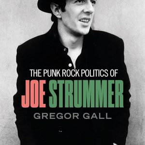 Punk rock politics of Joe Strummer: Radicalism, resistance and rebellion KNJIGA