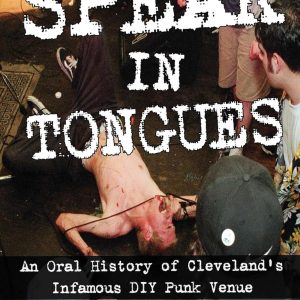 Speak in Tongues: An Oral History of Cleveland's Infamous DIY Punk Venue (Scene History) KNJIGA