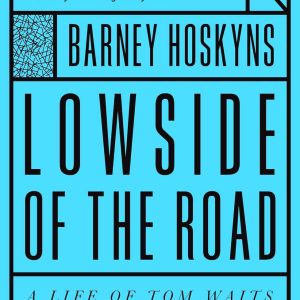 Lowside Of The Road A Life Of Tom Waits KNJIGA