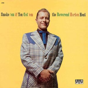 REVEREND HORTON HEAT - Smoke 'Em If You Got 'Em LP