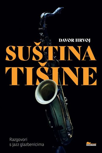DAVOR HRVOJ: Suština Tišine - Razgovori S Jazz Glazbenicima KNJIGA