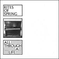 RITES OF SPRING All Through A Life 7"