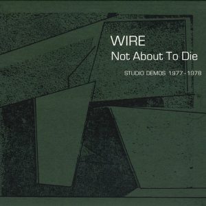 WIRE - Not About To Die (Studio Demos 1977-1978) CD