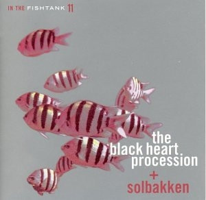 BLACK HEART PROCESSION+SOLBAKKEN- In The Fishtank 11CD