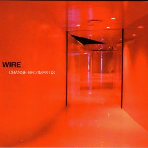 WIRE - Change Becomes Us CD