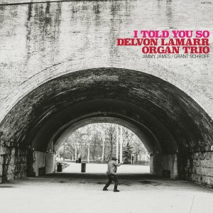 DELVON LAMARR ORGAN TRIO - I Told You So CD