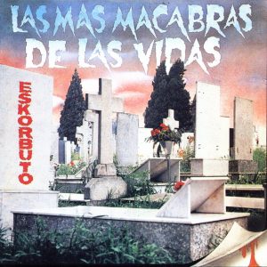 EESKORBUTO - Las Mas Macabras De Las Vidas LP
