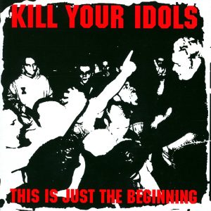 KILL YOUR IDOLS - This Is Just The Begining LP