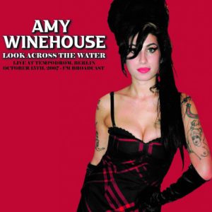 WINEHOUSE, AMY - Look Across The Water, Live at Tempodrom, Berlin, Oct 15th, 2007- Fm Brodcast LP