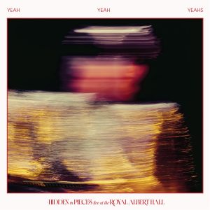 YEAH YEAH YEAHS - Hidden In Pieces: Live (At The Royal Albert Hall) CD
