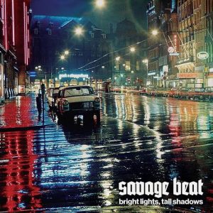SAVAGE BEAT - Bright Lights, Tall Shadows LP